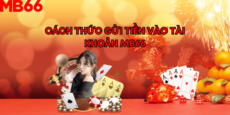 Cách Thức Gửi Tiền Vào Tài Khoản MB66